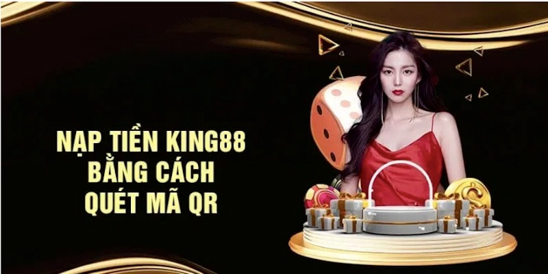 Nạp tiền King88 bằng cách quét mã QR cũng khá an toàn